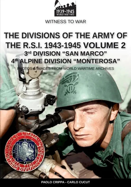 The divisions of the army of the R.S.I. 1943-1945 - Vol. 2: 3rd Marine Division San Marco 4th Alpine Division Monterosa - Paperback
