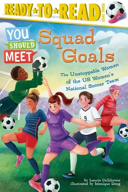 Squad Goals: The Unstoppable Women of the Us Women's National Soccer Team (Ready-To-Read Level 3) - Paperback