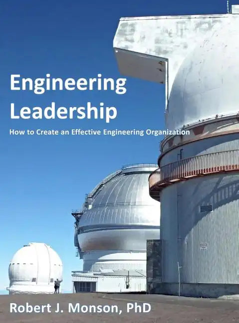 Engineering Leadership: How to Create an Effective Engineering Organization - Hardcover