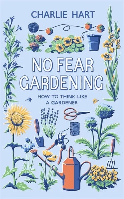 No Fear Gardening: How to Think Like a Gardener - Hardcover