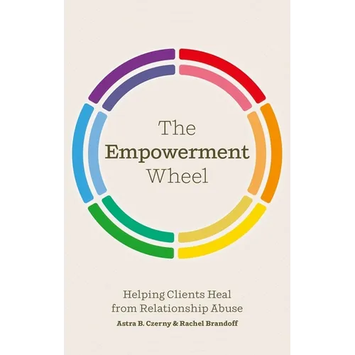 The Empowerment Wheel: Helping Clients Heal from Relationship Abuse - Paperback
