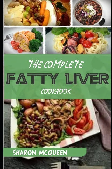 The Complete Fatty Liver Cookbook: Most Powerful Recipes to Avert Fatty Liver & Lose Weight Fast - Paperback