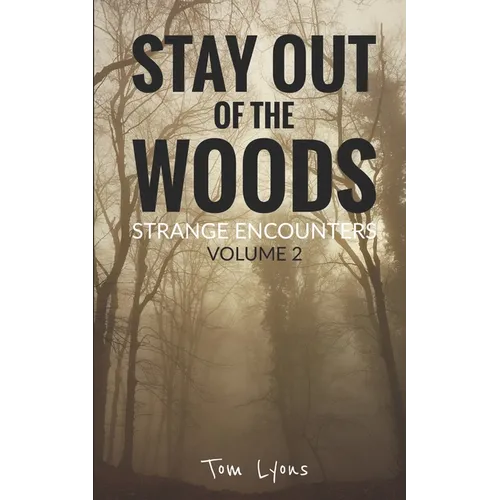 Stay Out of the Woods: Strange Encounters, Volume 2 - Paperback