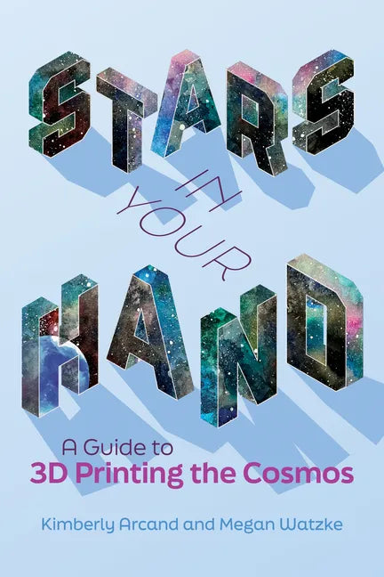 Stars in Your Hand: A Guide to 3D Printing the Cosmos - Paperback