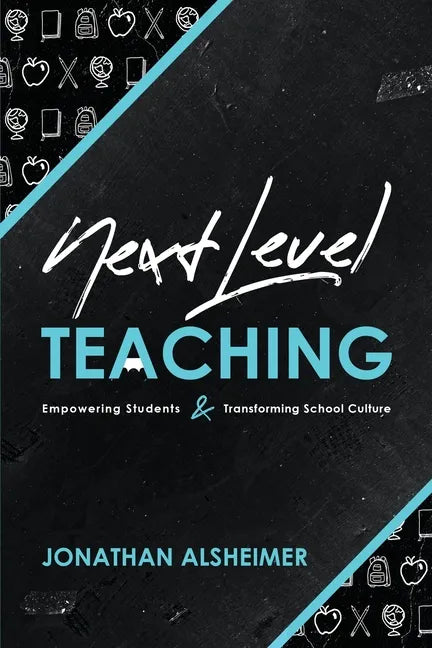 Next-Level Teaching: Empowering Students and Transforming School Culture - Paperback