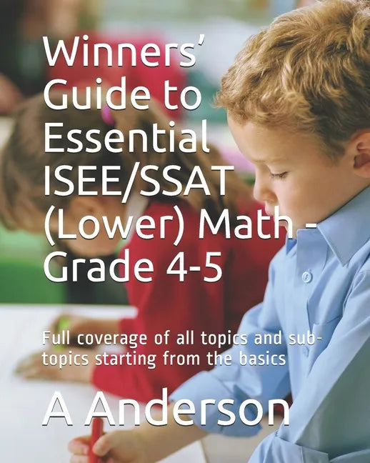 Winners' Guide to Essential ISEE/SSAT (Lower) Math - Grade 4-5: Full coverage of all topics and sub-topics starting from the basics - Paperback