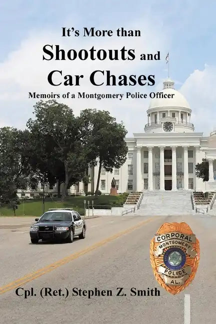It's More Than Shootouts and Car Chases: Memoirs of a Montgomery Police Officer - Paperback