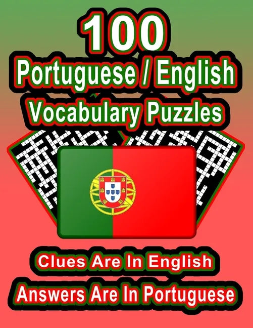 100 Portuguese/English Vocabulary Puzzles: Learn Portuguese By Doing FUN Puzzles!, 100 8.5 x 11 Crossword Puzzles With Clues In English, Answers in Po - Paperback