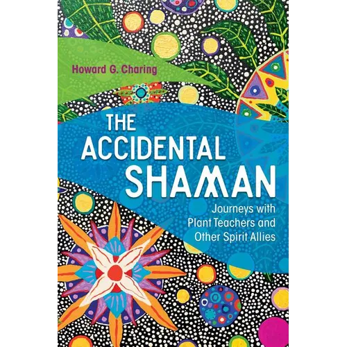The Accidental Shaman: Journeys with Plant Teachers and Other Spirit Allies - Paperback