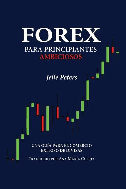 Forex para Principiantes Ambiciosos: Una guía para el comercio exitoso de divisas - Paperback