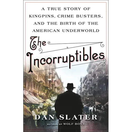 The Incorruptibles: A True Story of Kingpins, Crime Busters, and the Birth of the American Underworld - Hardcover