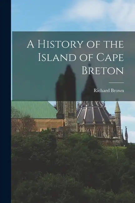 A History of the Island of Cape Breton - Paperback