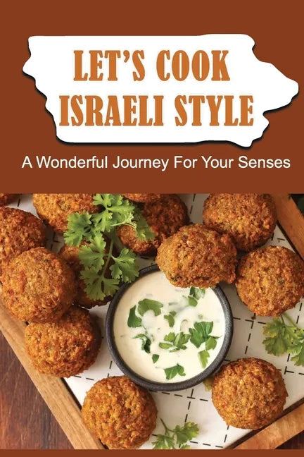 Let'S Cook Israeli Style: A Wonderful Journey For Your Senses - Paperback