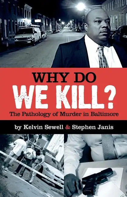 Why Do We Kill?: The Pathology of Murder in Baltimore - Paperback