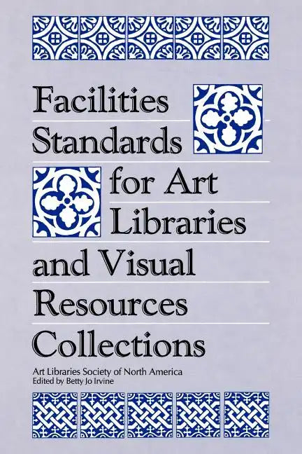Facilities Standards for Art Libraries and Visual Resources Collections - Paperback