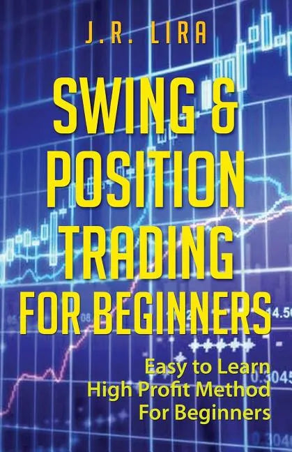 Swing & Position Trading for Beginners: Easy to Learn High Profit Method for Beginners - Paperback