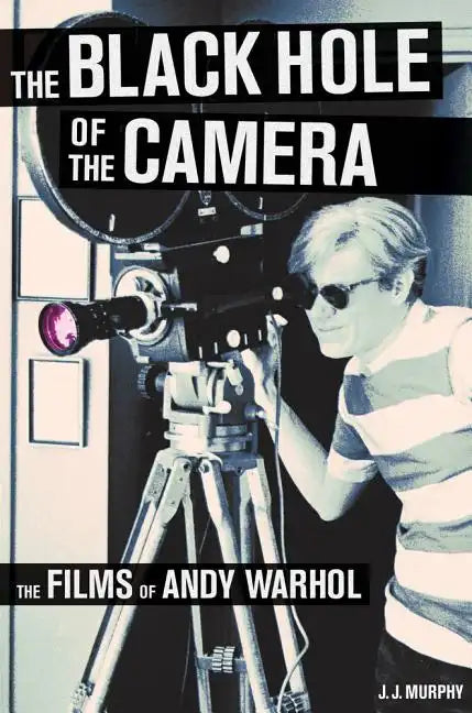 The Black Hole of the Camera: The Films of Andy Warhol - Paperback