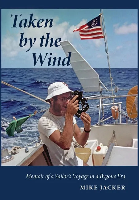 Taken by the Wind: Memoir of a Sailor's Voyage in a Bygone Era - Hardcover