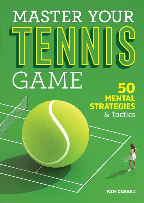 Master Your Tennis Game: 50 Mental Strategies and Tactics - Paperback