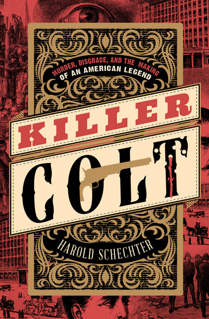 Killer Colt: Murder, Disgrace, and the Making of an American Legend - Paperback