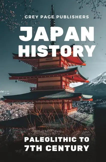 Japan History: Paleolithic to 7th Century Volume 01 - Paperback