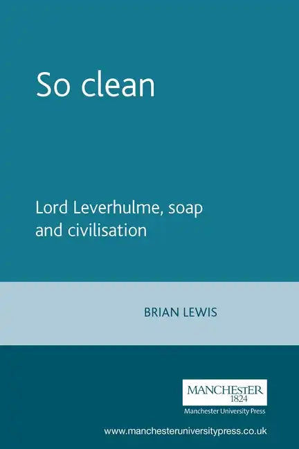 So Clean: Lord Leverhulme, Soap and Civilization - Paperback