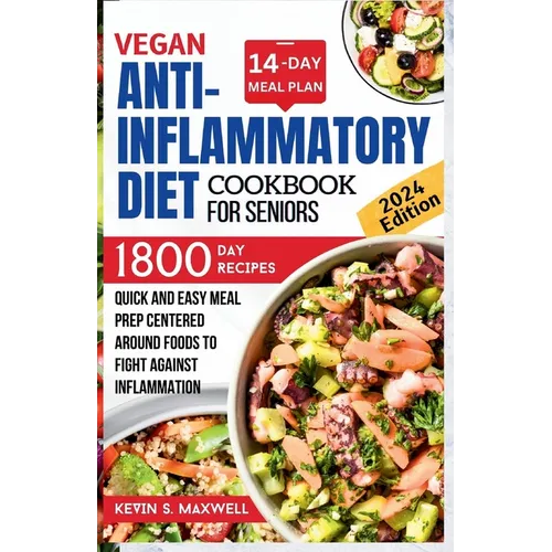 Vegan Anti-inflammatory Diet Cookbook For Seniors: Quick and Easy Meal Prep Centered Around Foods To Fight Against Inflammation - Paperback