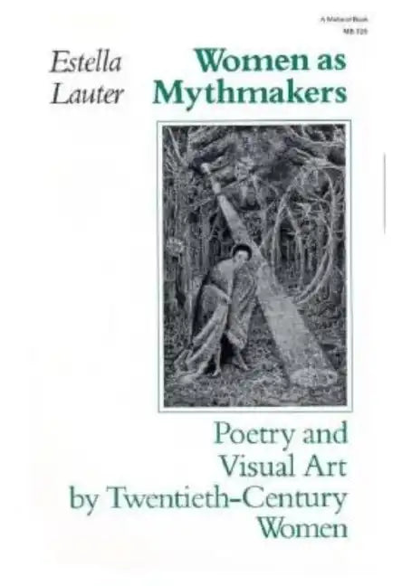 Women as Mythmakers: Poetry and Visual Art by Twentieth-Century Women - Paperback