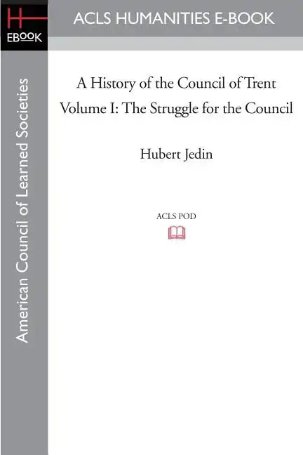 A History of the Council of Trent Volume I: The Struggle for the Council - Paperback