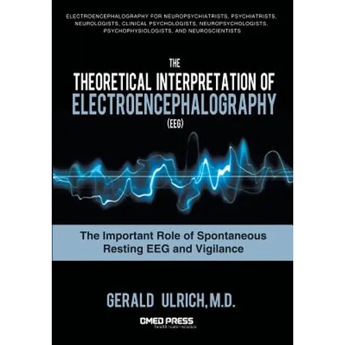 The Theoretical Interpretation of Electroencephalography (Eeg): The Important Role of Spontaneous Resting Eeg and Vigilance - Paperback