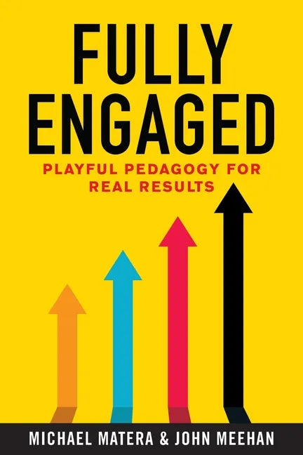 Fully Engaged: Playful Pedagogy for Real Results - Paperback