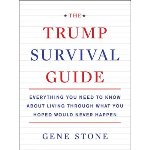 The Trump Survival Guide: Everything You Need to Know about Living Through What You Hoped Would Never Happen - Paperback