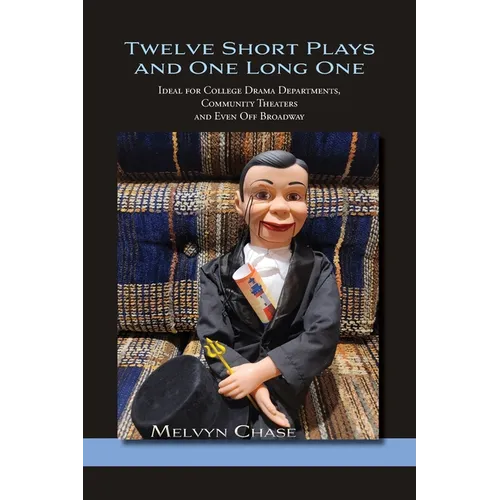 Twelve Short Plays and One Long One: Ideal for College Drama Departments, Community Theaters and Even Off Broadway - Paperback