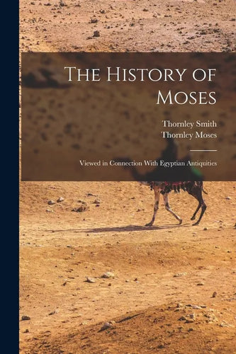 The History of Moses: Viewed in Connection With Egyptian Antiquities - Paperback