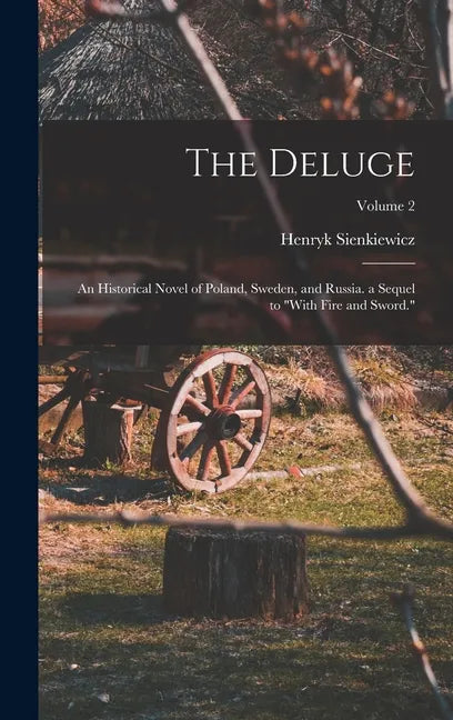The Deluge: An Historical Novel of Poland, Sweden, and Russia. a Sequel to 