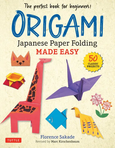 Origami: Japanese Paper Folding Made Easy: The Perfect Book for Beginners! (50 Classic Projects) - Paperback
