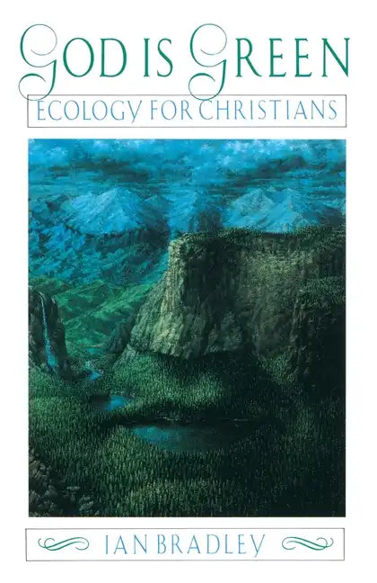 God Is Green: Ecology for Christians - Paperback