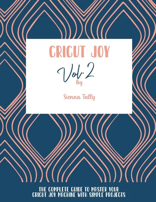 Cricut Joy: The Complete Guide To Master Your Cricut Joy Machine With Simple Projects - Paperback