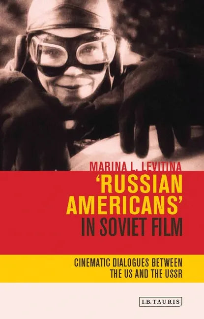 'Russian Americans' in Soviet Film: Cinematic Dialogues Between the Us and the USSR - Paperback