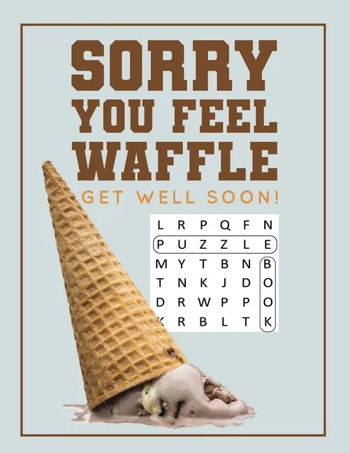 Sorry You Feel Waffle Get Well Soon!: Get Well Puzzle Book for Men, Women or Teens with Word Search, Mazes, Find the Difference, Sudoku, and Jokes - Paperback