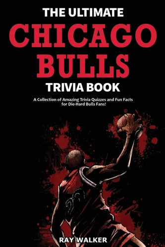 The Ultimate Chicago Bulls Trivia Book: A Collection of Amazing Trivia Quizzes and Fun Facts for Die-Hard Bulls Fans! - Paperback