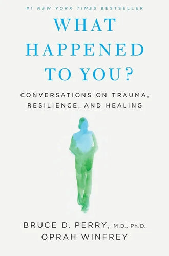 What Happened to You?: Conversations on Trauma, Resilience, and Healing - Hardcover