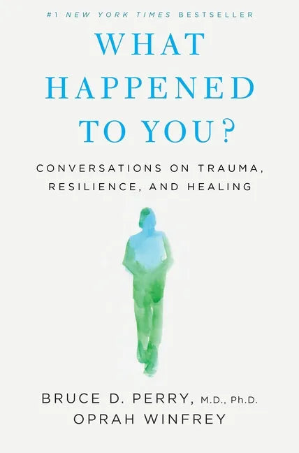 What Happened to You?: Conversations on Trauma, Resilience, and Healing - Hardcover