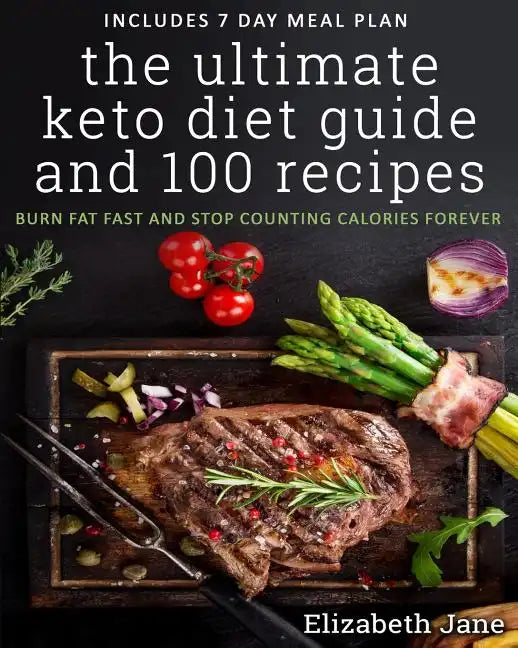 The Ultimate Keto Diet Guide & 100 Recipes: Burn Fat Fast & Stop Counting Calories Forever - Paperback