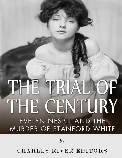 The Trial of the Century: Evelyn Nesbit and the Murder of Stanford White - Paperback
