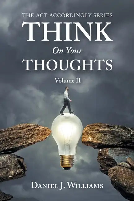 Think on Your Thoughts Volume Ii: The Act Accordingly Series - Paperback