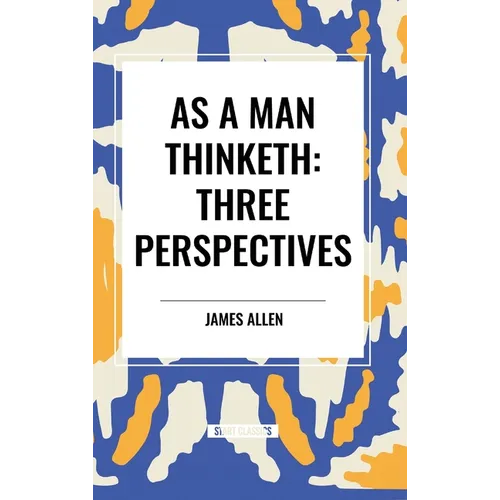 As a Man Thinketh: Three Perspectives - Hardcover