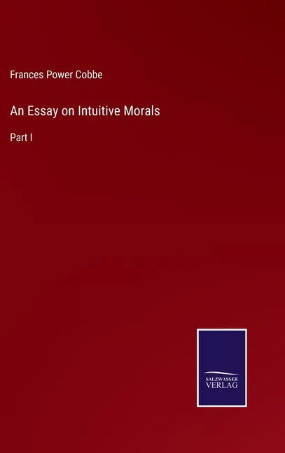An Essay on Intuitive Morals: Part I - Hardcover