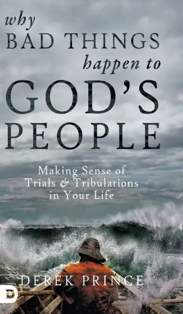 Why Bad Things Happen to God's People: Making Sense of Trials and Tribulations in Your Life - Hardcover