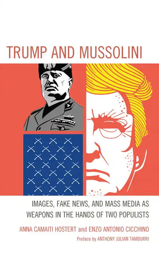 Trump and Mussolini: Images, Fake News, and Mass Media as Weapons in the Hands of Two Populists - Hardcover